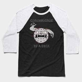 Coronavirus is a dick Baseball T-Shirt